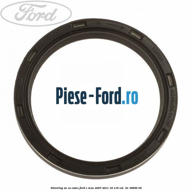 Simering ax cu came Ford C-Max 2007-2011 1.6 116 cai #F473098D81