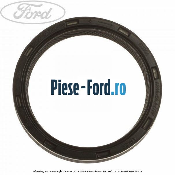 Simering ax cu came Ford C-Max 2011-2015 1.6 EcoBoost 150 cai  #37CEFA780E