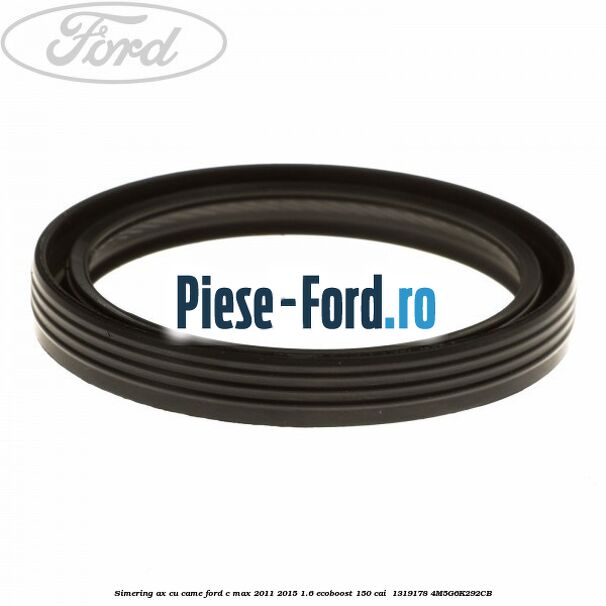 Simering ax cu came Ford C-Max 2011-2015 1.6 EcoBoost 150 cai  #37CEFA780E