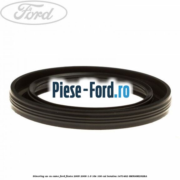 Simering ax cu came Ford Fiesta 2005-2008 1.6 16V 100 cai #9C0BDE3AE7 Simering ax cu came Ford Fiesta 2005-2008 1.6 16V 100 cai benzina #9C0BDE3AE7