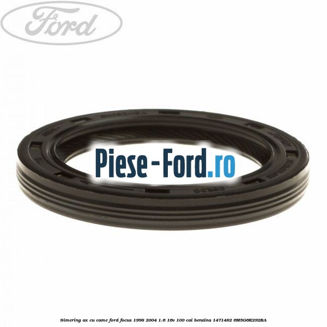 Simering ax cu came Ford Focus 1998-2004 1.6 16V 100 cai benzina #09F96DFD7A