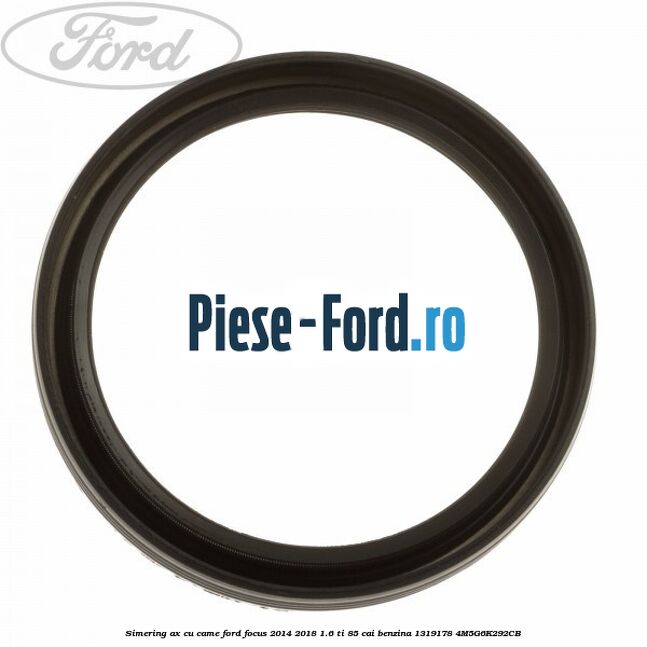 Simering ax cu came Ford Focus 2014-2018 1.6 Ti 85 cai benzina #842650DABF