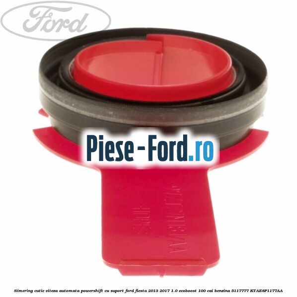 Simering cutie viteza automata Powershift cu suport Ford Fiesta 2013-2017 1.0 EcoBoost 100 cai benzina