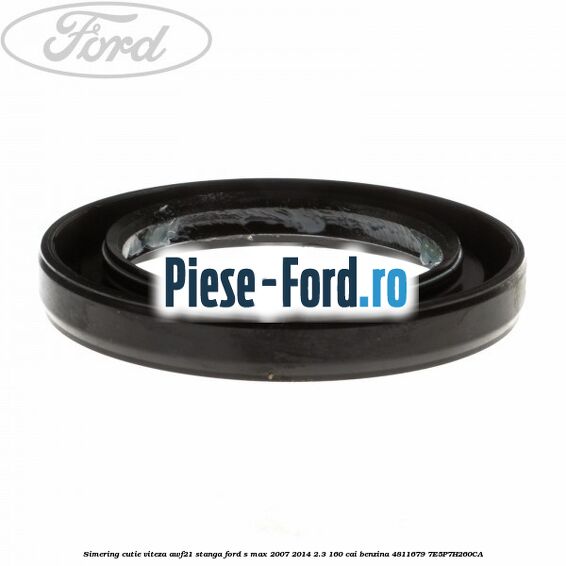 Simering cutie viteza AWF21, stanga Ford S-Max 2007-2014 2.3 160 cai benzina