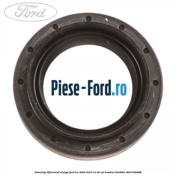 Simering diferential stanga Ford Ka 2009-2016 1.2 69 cai #D4689FD42D