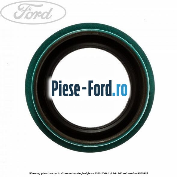 Simering planetara cutie viteza automata Ford Focus 1998-2004 1.6 16V 100 cai #B0F17A11F8