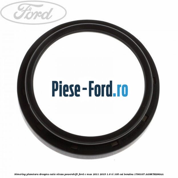 Simering planetara dreapta cutie viteza PowerShift Ford C-Max 2011-2015 1.6 Ti 105 cai benzina #55BA771628