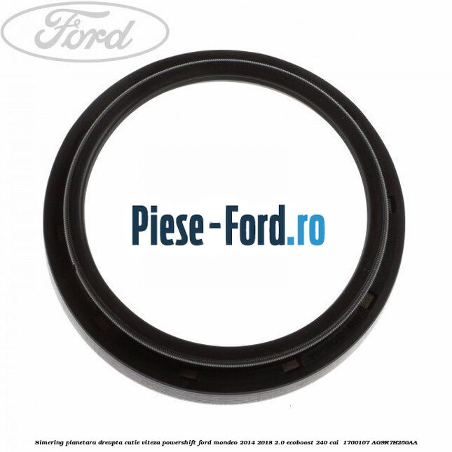 Simering planetara dreapta cutie viteza PowerShift Ford Mondeo 2014-2018 2.0 EcoBoost 240 cai  #562F741B95