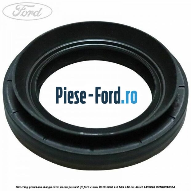 Simering planetara stanga cutie viteza PowerShift Ford C-Max 2016-2020 2.0 TDCi 150 cai diesel #520A29C1B8