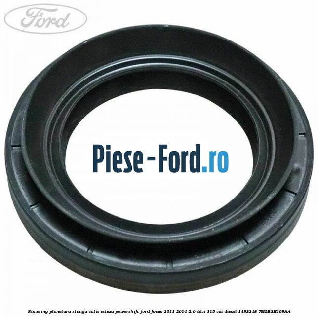 Simering planetara stanga cutie viteza PowerShift Ford Focus 2011-2014 2.0 TDCi 115 cai diesel