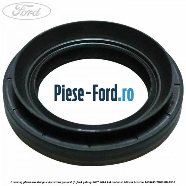 Simering planetara stanga cutie viteza PowerShift Ford Galaxy 2007-2014 1.6 EcoBoost 160 cai benzina #ED6C91BA39