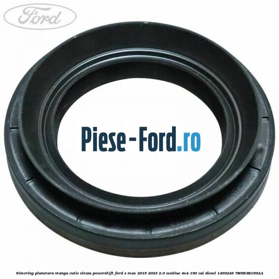 Simering planetara stanga cutie viteza PowerShift Ford S-Max 2015-2023 2.0 EcoBlue 4x4 190 cai diesel #EFADEAF676
