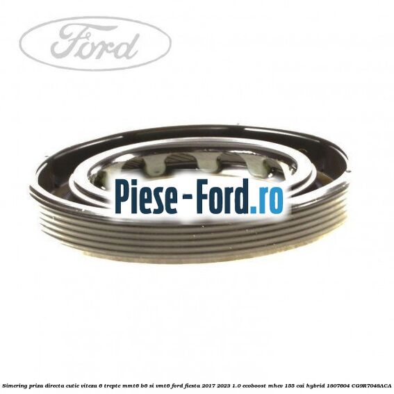 Simering priza directa cutie viteza 6 trepte MMT6 B6 si VMT6 Ford Fiesta 2017-2023 1.0 EcoBoost mHEV 155 cai Hybrid #7C40494134