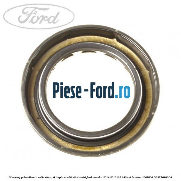 Simering priza directa cutie viteza 6 trepte MMT6 B6 si VMT6 Ford Mondeo 2014-2018 2.5 149 cai benzina #BFA324330B