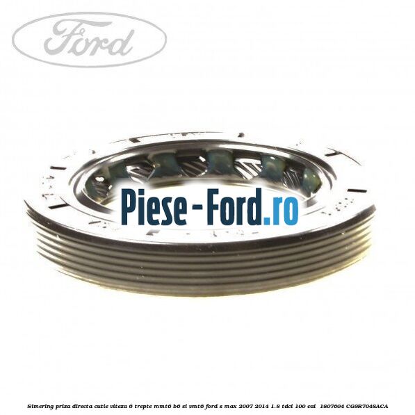 Simering priza directa cutie viteza 6 trepte MMT6 B6 si VMT6 Ford S-Max 2007-2014 1.8 TDCi 100 cai  #B566791F1D