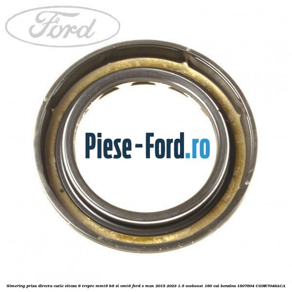 Simering priza directa cutie viteza 6 trepte MMT6 B6 si VMT6 Ford S-Max 2015-2023 1.5 EcoBoost 160 cai #A56FA144D3 Simering priza directa cutie viteza 6 trepte MMT6 B6 si VMT6 Ford S-Max 2015-2023 1.5 EcoBoost 160 cai benzina #A56FA144D3