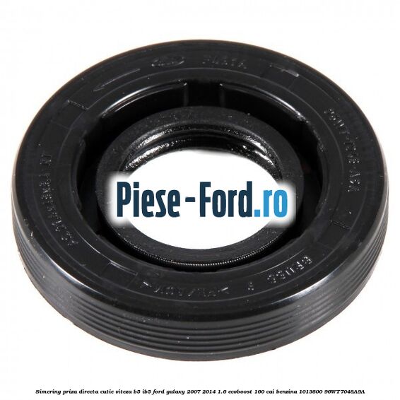 Simering priza directa cutie viteza B5/IB5 Ford Galaxy 2007-2014 1.6 EcoBoost 160 cai benzina #703F8EEC11