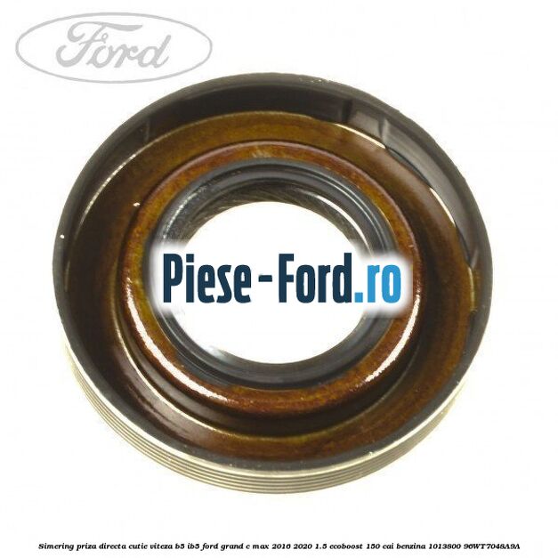 Simering priza directa cutie viteza B5/IB5 Ford Grand C-Max 2016-2020 1.5 EcoBoost 150 cai benzina #E274126E46