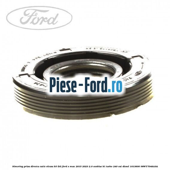 Simering priza directa cutie viteza B5/IB5 Ford S-Max 2015-2023 2.0 EcoBlue Bi-Turbo 240 cai diesel #C57AAA0A58