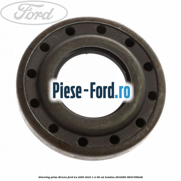 Simering priza directa Ford Ka 2009-2016 1.2 69 cai benzina #BCD0C6AE8B
