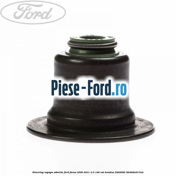 Simering supapa admisie Ford Focus 2008-2011 2.0 145 cai benzina #B1DFAEFBEA