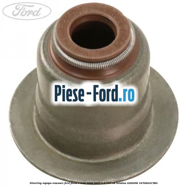 Simering supapa evacuare Ford Focus C-Max 2003-2007 1.8 120 cai benzina #95B133B37B