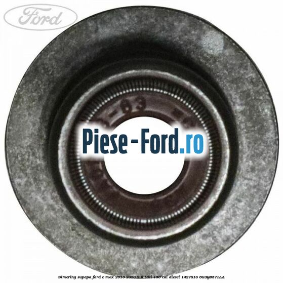 Simering supapa Ford C-Max 2016-2020 2.0 TDCi 150 cai diesel #AD0FDE0D6D