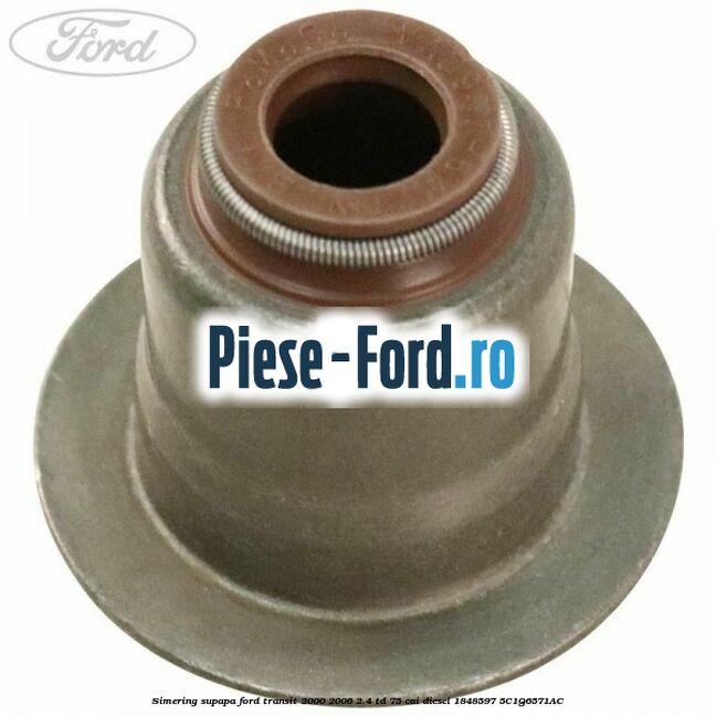 Simering supapa Ford Transit 2000-2006 2.4 TD 75 cai diesel #FB3E025422