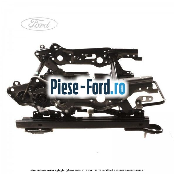 Sina culisare scaun pasager Ford Fiesta 2008-2012 1.6 TDCi 75 cai diesel