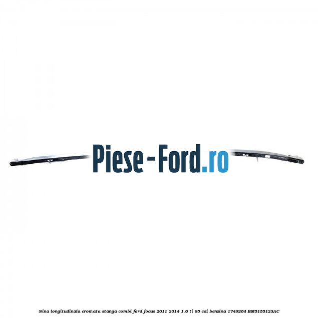 Sina longitudinala cromata dreapta combi Ford Focus 2011-2014 1.6 Ti 85 cai benzina