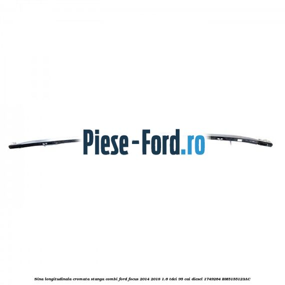 Sina longitudinala cromata stanga combi Ford Focus 2014-2018 1.6 TDCi 95 cai diesel