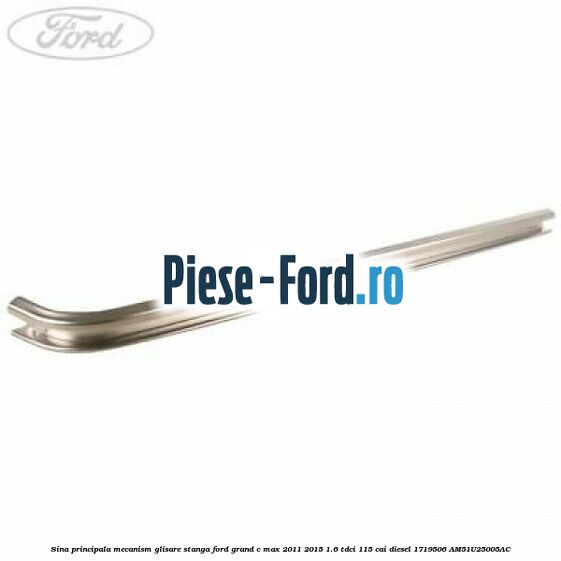 Sina principala mecanism glisare, dreapta Ford Grand C-Max 2011-2015 1.6 TDCi 115 cai diesel