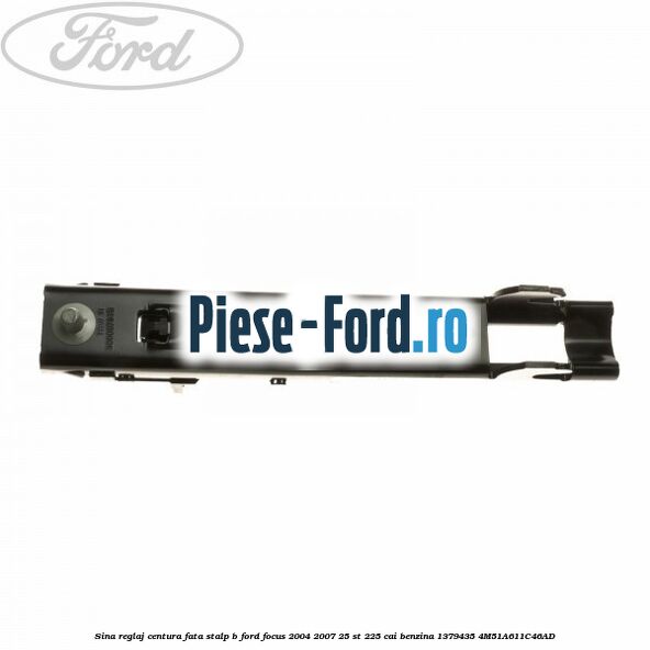 Sina reglaj centura fata stalp B Ford Focus 2004-2007 2.5 ST 225 cai #E0AE9687F5