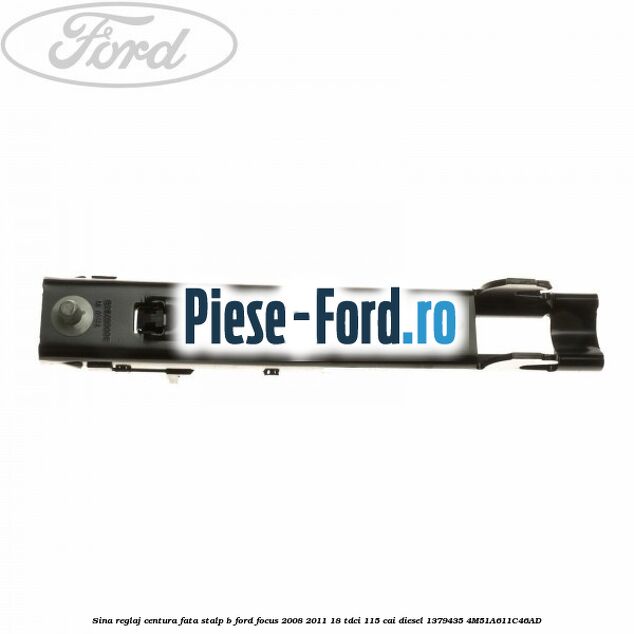 Sina reglaj centura fata stalp B Ford Focus 2008-2011 1.8 TDCi 115 cai #C77DF1C743