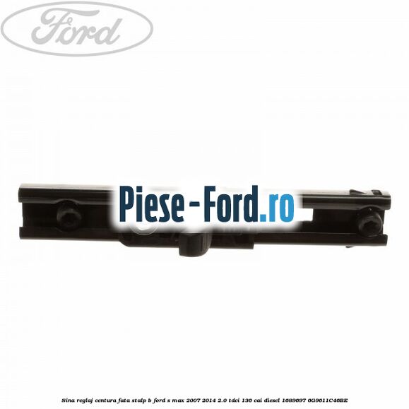 Sina reglaj centura fata stalp B Ford S-Max 2007-2014 2.0 TDCi 136 cai diesel