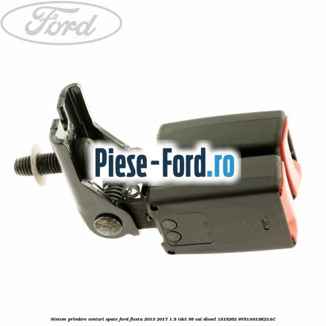 Sistem prindere centuri spate Ford Fiesta 2013-2017 1.5 TDCi 95 cai diesel