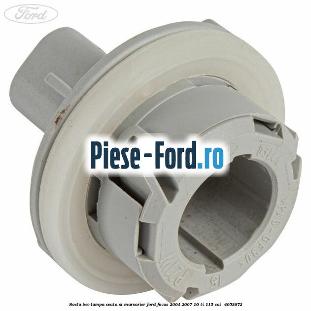 Soclu bec lampa ceata si marsarier Ford Focus 2004-2007 1.6 Ti 115 cai #7101B580F5