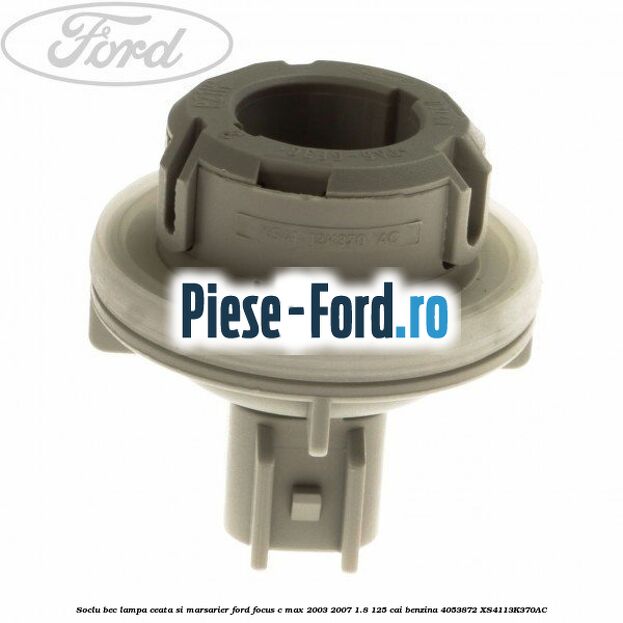 Soclu bec lampa ceata si marsarier Ford Focus C-Max 2003-2007 1.8 125 cai benzina #9C48075196