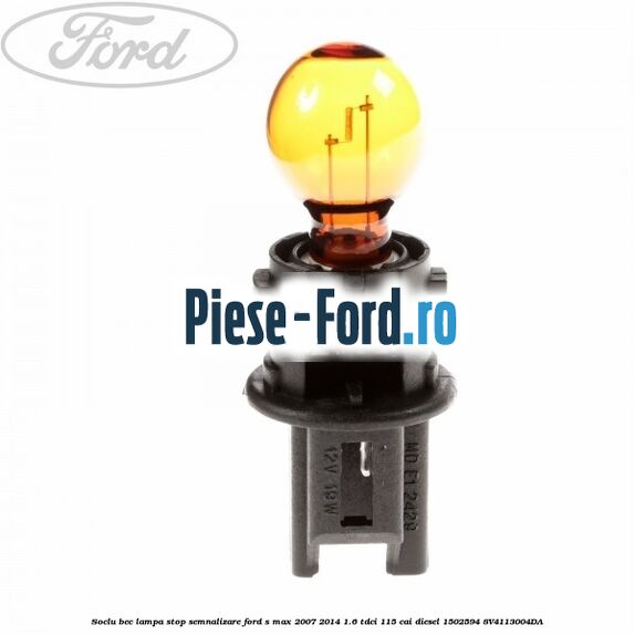 Soclu bec lampa stop semnalizare Ford S-Max 2007-2014 1.6 TDCi 115 cai diesel