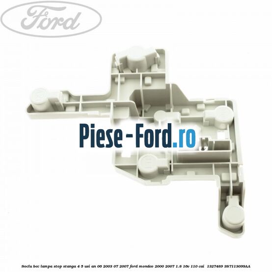 Soclu bec lampa stop stanga 4/5 usi an 06/2003-07/2007 Ford Mondeo 2000-2007 1.8 16V 110 cai  #43E22AD033