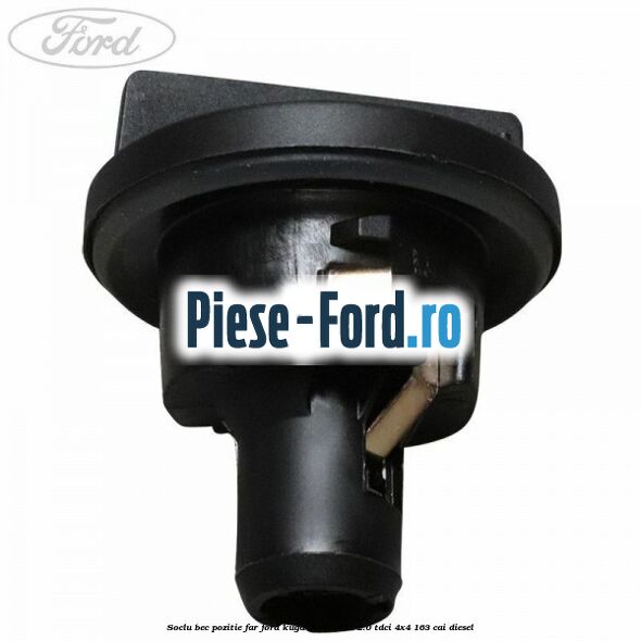 Soclu bec pozitie far Ford Kuga 2008-2012 2.0 TDCI 4x4 163 cai diesel