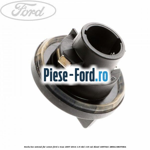 Soclu bec semnal far xenon Ford S-Max 2007-2014 1.6 TDCi 115 cai diesel