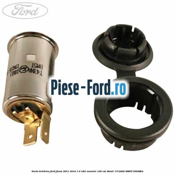 Soclu bricheta Ford Focus 2011-2014 1.6 TDCi ECOnetic 105 cai diesel #6DE368928C