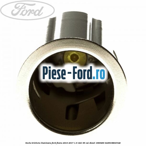 Soclu bricheta iluminata Ford Fiesta 2013-2017 1.5 TDCi 95 cai diesel