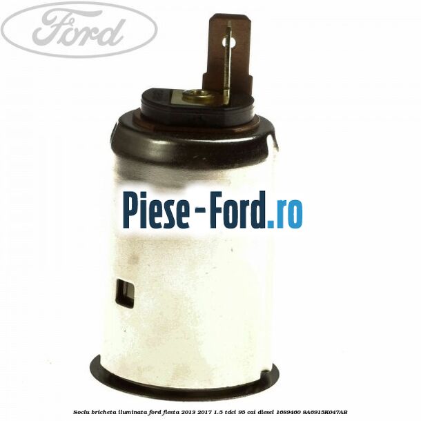 Soclu bricheta iluminata Ford Fiesta 2013-2017 1.5 TDCi 95 cai diesel
