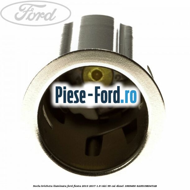 Soclu bricheta iluminata Ford Fiesta 2013-2017 1.6 TDCi 95 cai diesel