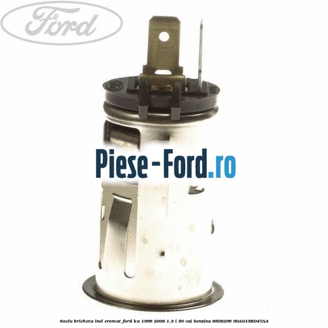 Soclu bricheta inel cromat Ford Ka 1996-2008 1.3 i 50 cai benzina