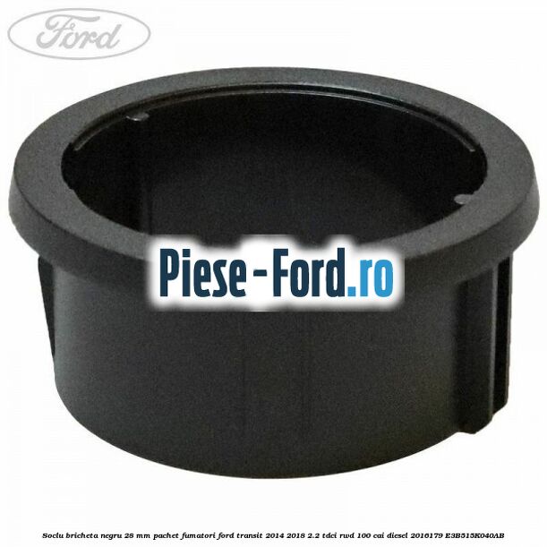 Soclu bricheta negru 28 mm pachet fumatori Ford Transit 2014-2018 2.2 TDCi RWD 100 cai diesel