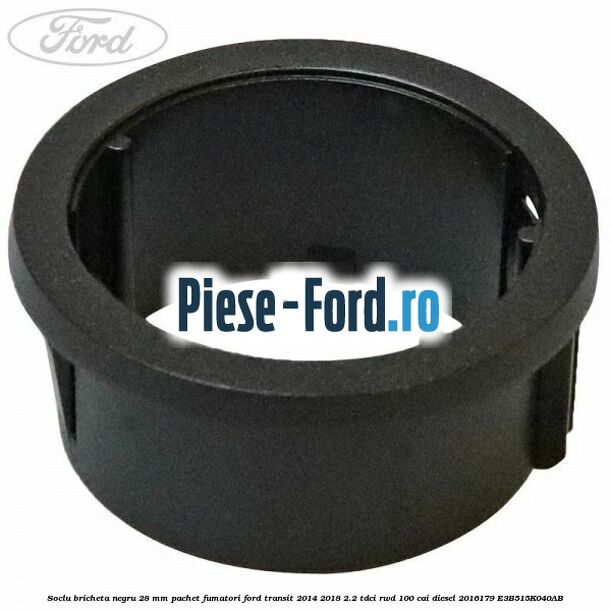 Soclu bricheta negru 28 mm pachet fumatori Ford Transit 2014-2018 2.2 TDCi RWD 100 cai diesel #2C57EA90FA