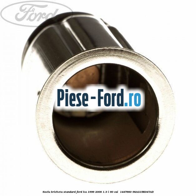 Soclu bricheta standard Ford Ka 1996-2008 1.3 i 60 cai  #659B4DFD22